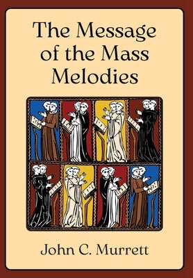 The Message of the Mass Melodies by Murrett, John C.