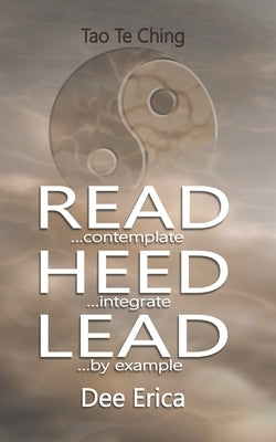 Read...contemplate Heed...integrate Lead...by example by Erica, Dee