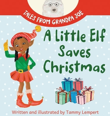 A Little Elf Saves Christmas: A Children's Gift Book About Determination And Magic by Lempert, Tammy