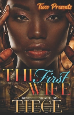The First Wife: An Urban Fiction Romance Novel by Tiece