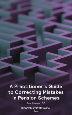 A Practitioner's Guide to Correcting Mistakes in Pension Schemes by Newman, Paul