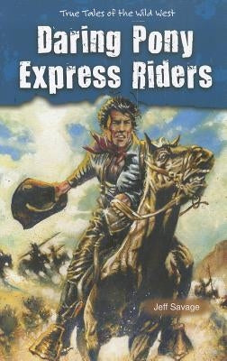 Daring Pony Express Riders by Savage, Jeff
