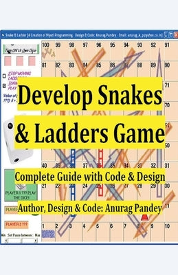 Develop Snakes & Ladders Game Complete Guide with Code & Design by Pandey, Anurag
