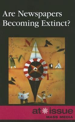 Are Newspapers Becoming Extinct? by Dorman, Jennifer