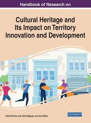 Handbook of Research on Cultural Heritage and Its Impact on Territory Innovation and Development by Oliveira, Lídia
