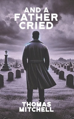 And a Father Cried by Mitchell, Thomas