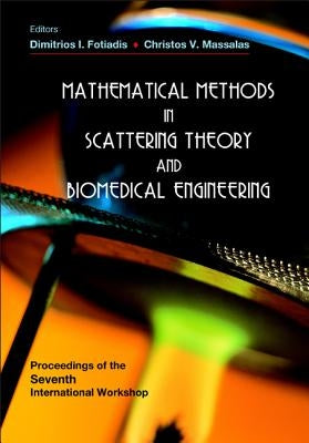 Mathematical Methods in Scattering Theory and Biomedical Engineering - Proceedings of the Seventh International Workshop by Massalas, Christos V.
