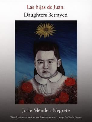 Las hijas de Juan: Daughters Betrayed by M?ndez-Negrete, Josie