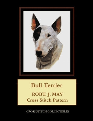 Bull Terrier: Robt. J. May Cross Stitch Pattern by George, Kathleen