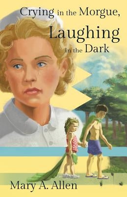 Crying in the Morgue, Laughing in the Dark by Allen, Mary a.
