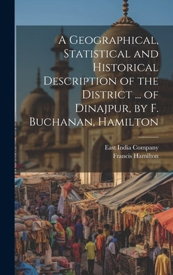A Geographical, Statistical and Historical Description of the District ... of Dinajpur, by F. Buchanan, Hamilton by Hamilton, Francis