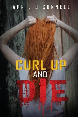 Curl Up and Die by O'Connell, April