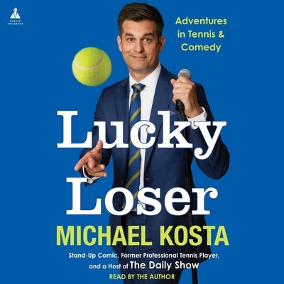 Lucky Loser: Adventures in Tennis and Comedy by Kosta, Michael