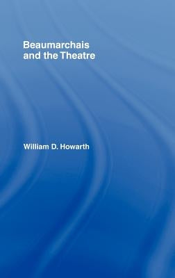 Beaumarchais and the Theatre by Howarth, William D.
