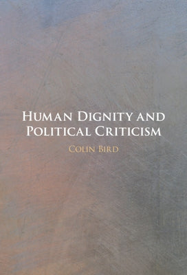 Human Dignity and Political Criticism by Bird, Colin