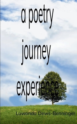 Poetry Journey Experience by Dews-Benninger, Luwonda
