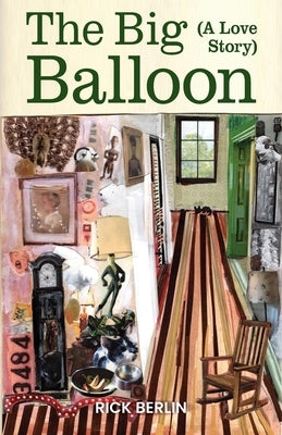 The Big Balloon: A Love Story by Berlin, Rick