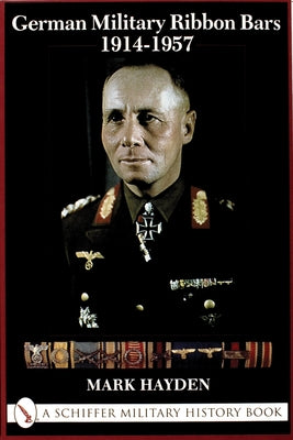 German Military Ribbon Bars: 1914-1957 by Hayden, Mark
