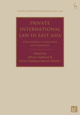 Private International Law in East Asia: From Imitation to Innovation and Exportation by Gaillard, Olivier