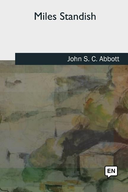 Miles Standish by Abbott, John S. C.