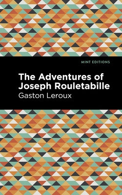 The Adventures of Joseph Rouletabille by LeRoux, Gaston