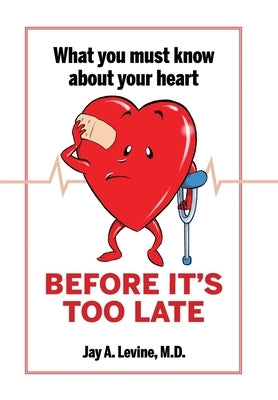 What You Must Know About Your Heart Before It's Too Late by Levine, Jay A.