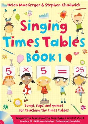 Singing Times Tables Book 1: Songs, Raps and Games for Teaching the Times Tables by MacGregor, Helen