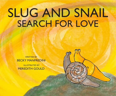 Slug and Snail Search for Love by Manfredini, Becky