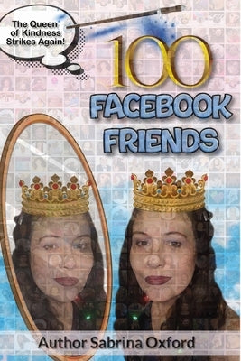 100 Facebook Friends: The Queen of Kindness Stikes Again! by Oxford, Sabrina