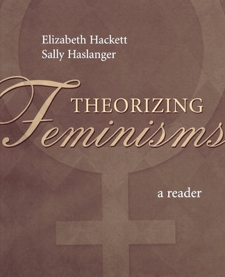 Theorizing Feminisms: A Reader by Hackett, Elizabeth