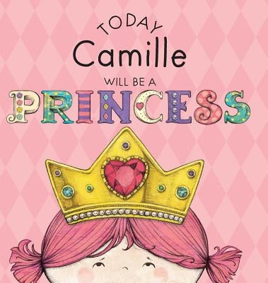 Today Camille Will Be a Princess by Croyle, Paula