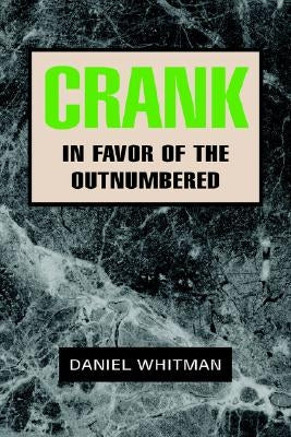 Crank: In Favor of the Outnumbered by Whitman, Daniel