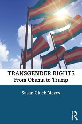 Transgender Rights: From Obama to Trump by Mezey, Susan Gluck