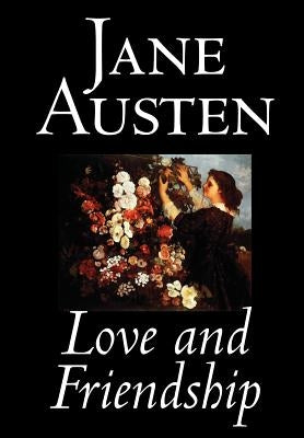 Love and Friendship by Jane Austen, Fiction, Classics by Austen, Jane