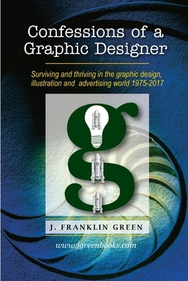 Confessions of a Graphic Designer by Green, John