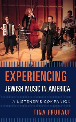 Experiencing Jewish Music in America: A Listener's Companion by Frühauf, Tina