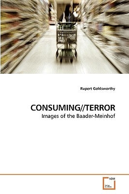 Consuming//Terror by Goldsworthy, Rupert