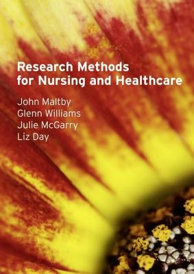 Research Methods for Nursing and Healthcare by Maltby, John