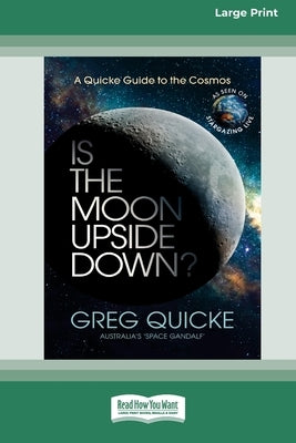 Is The Moon Upside Down (16pt Large Print Edition) by Quicke, Greg