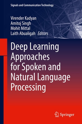 Deep Learning Approaches for Spoken and Natural Language Processing by Kadyan, Virender