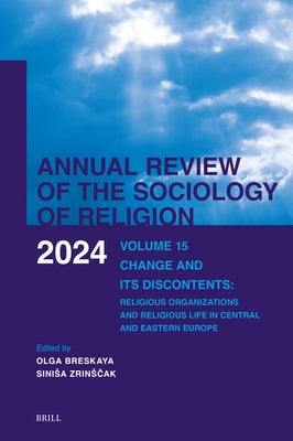 Annual Review of the Sociology of Religion. Volume 15 (2024): Change and Its Discontents. Religious Organizations and Religious Life in Central and Ea by Breskaya, Olga
