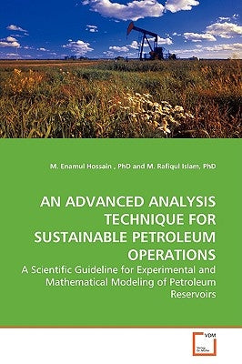 An Advanced Analysis Technique for Sustainable Petroleum Operations by Hossain, M. Enamul