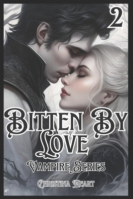Bitten By Love Vampire Series by Heart, Christina