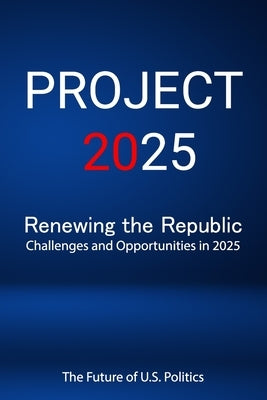 Project 2025; Renewing the Republic, Challenges and Opportunities in 2025 by Helen J Fuller