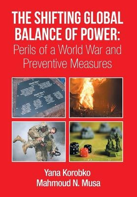 The Shifting Global Balance of Power: Perils of a World War and Preventive Measures by Musa, Mahmoud