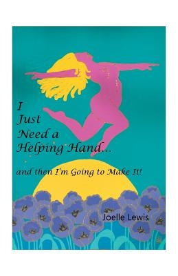 I Just Need a Helping Hand ... and then I'm Going to Make It! by Lewis, Joelle