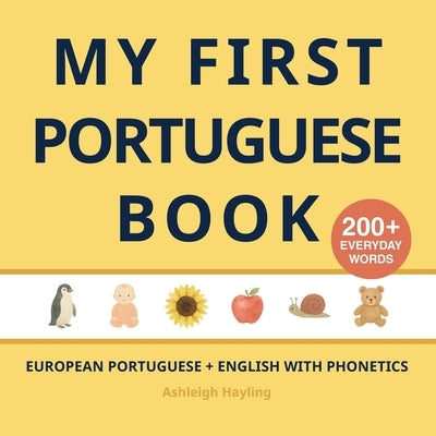 My First Portuguese Book: Bilingual European Portuguese-English first words book for children with phonetics by Hayling, Ashleigh