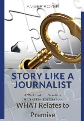 Story Like a Journalist - What Relates to Premise by Royer, Amber