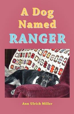 A Dog Named Ranger by Miller, Ann Ulrich