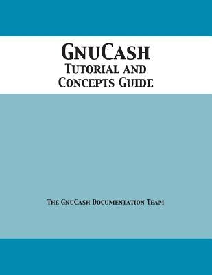 GnuCash 2.7 Tutorial and Concepts Guide by Team, Gnucash Documentation